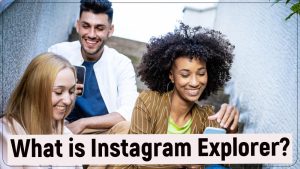 What is Instagram Explorer?