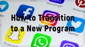 : How to Transition to a New Program